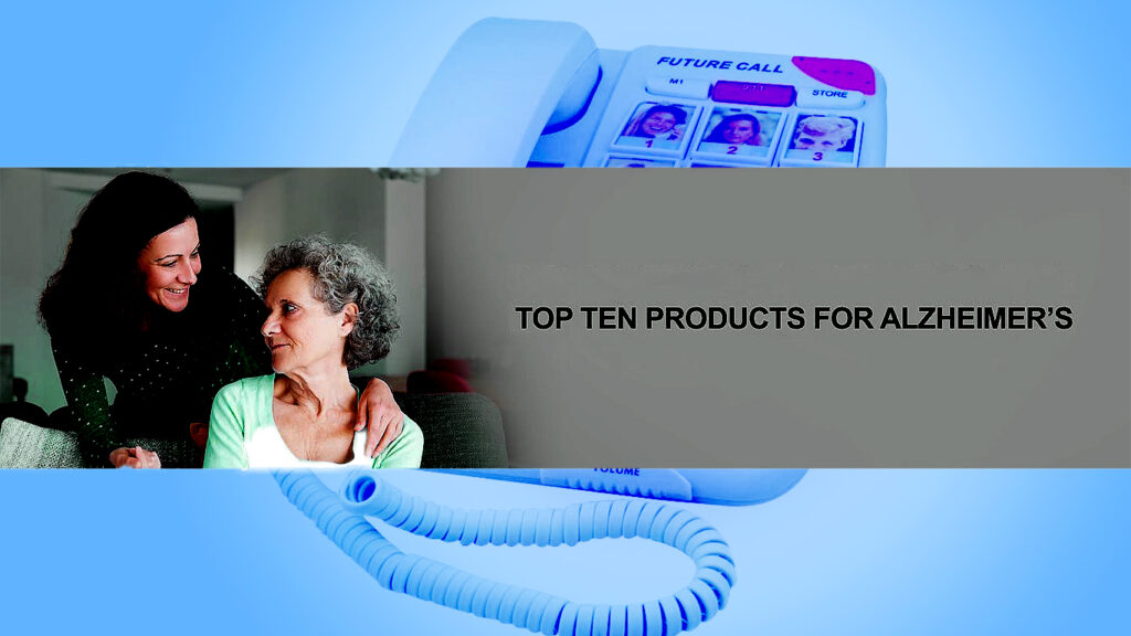 TOP TEN PRODUCTS FOR ALZHEIMER’S